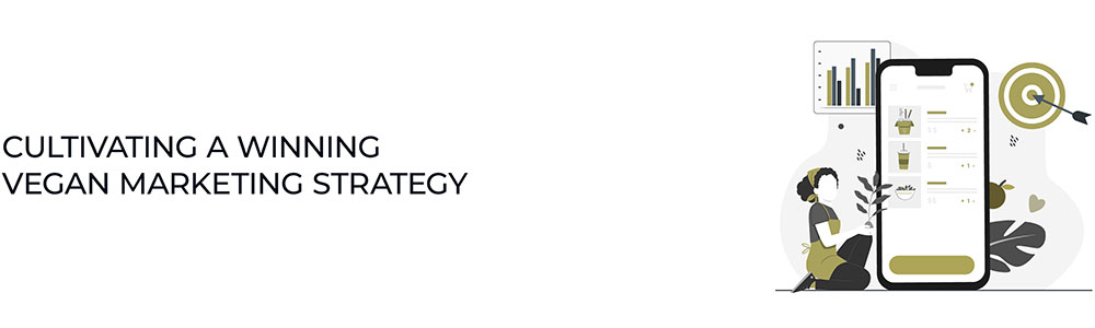 Cultivating a Winning Vegan Marketing Strategy cultivating-a-winning-vegan-marketing-strategy